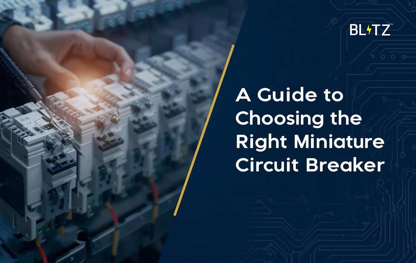 A Guide to Choosing the Right Miniature Circuit Breaker